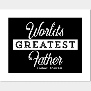 World’s Greatest Father - I mean Farter Posters and Art